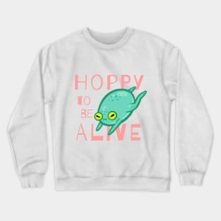 Hoppy to be Alive Crewneck Sweatshirt